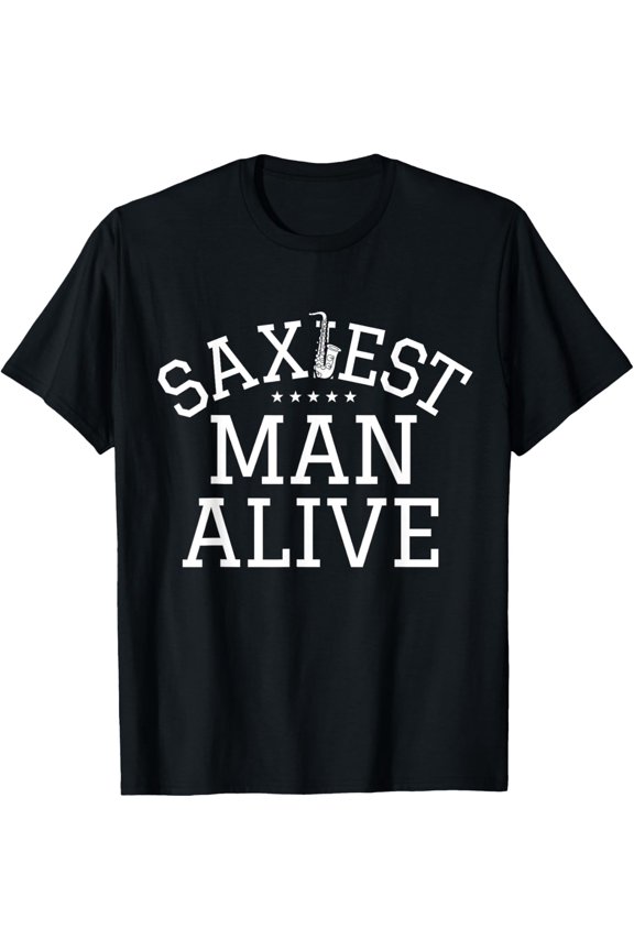 Saxophonist Saxist Sax Saxiest Man Saxophone T-Shirt