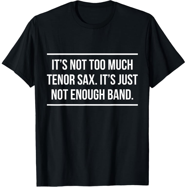 Saxophonist Saxist Tenor Sax Band Saxophone T-Shirt mens t shirt