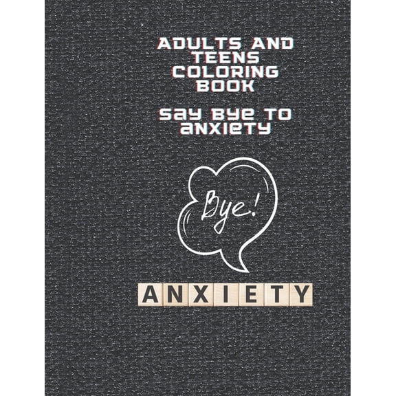 Say Bye to Anxiety Premium Coloring Book for Adults and Teens: Premium Coloring Book made for adults and teens (Paperback)