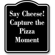 Say Cheese! Capture the Pizza Moment BLACK Aluminum Composite Sign 20''x24''