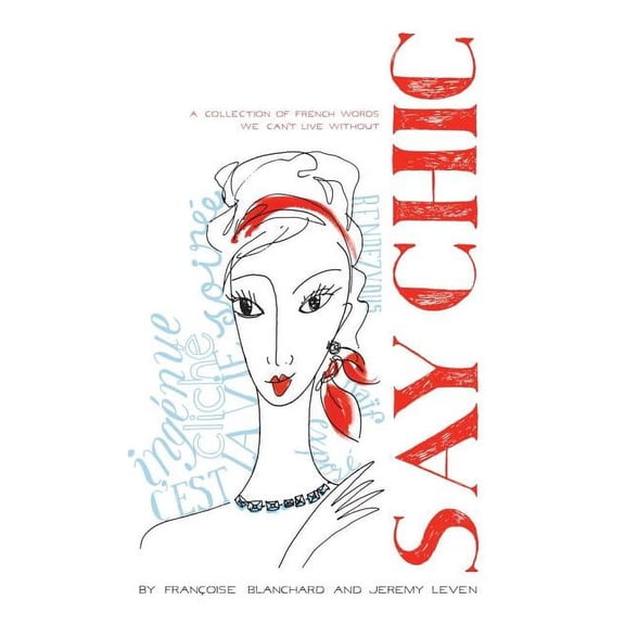 Say Chic: A Collection of French Words We Can't Live Without, (Paperback)