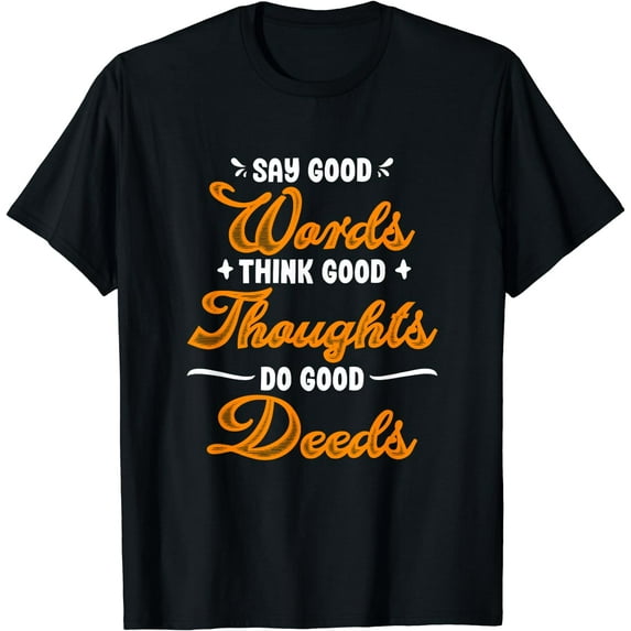 Say Good Words Good Thoughts Think Do Good Deeds T-Shirt Black