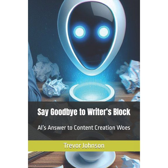 Say Goodbye to Writer's Block: AI's Answer to Content Creation Woes (Paperback)