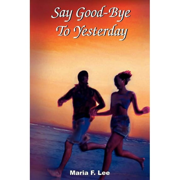 Say Goodbye to Yesterday