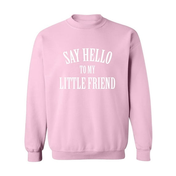 Say Hello To My Little Friend Crewneck Sweatshirt