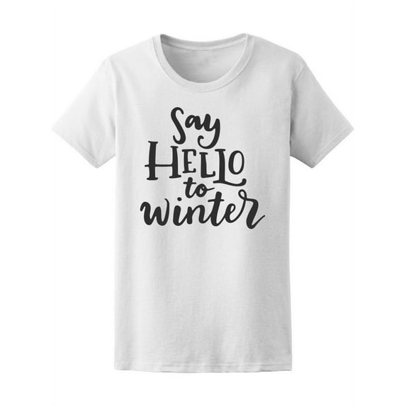 Say Hello To Winter T-Shirt Women -Image by Shutterstock, Female Large