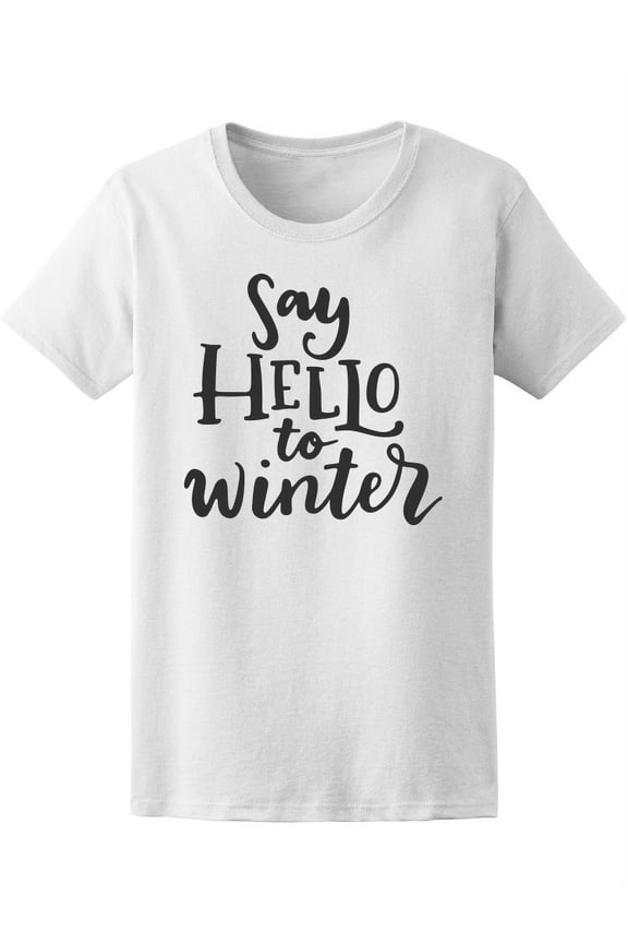 Say Hello To Winter T-Shirt Women -Image by Shutterstock, Female Medium