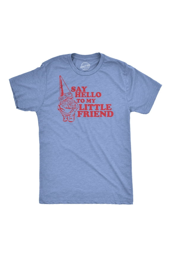 Say Hello to My Little Friend T Shirt Funny Lawn Gnome Movie Quote Tee Graphic Tees