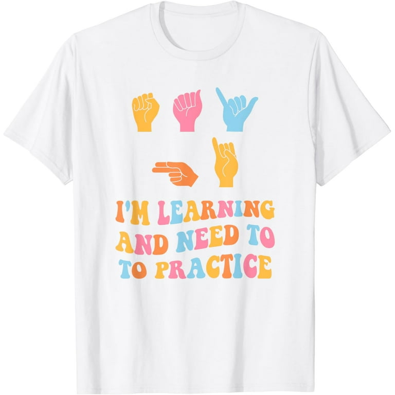 Say Hi I'm Learning Asl Sign Language T-Shirt Say Hi I'm Learning Asl Sign Language T-Shirt