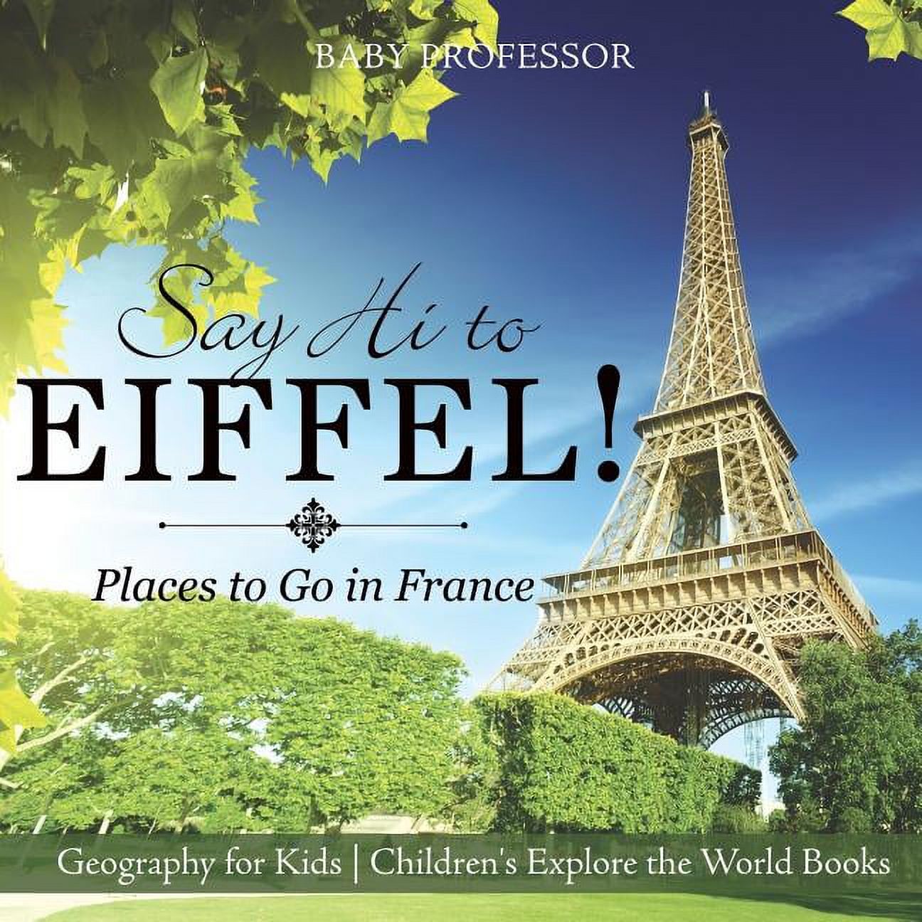 Say Hi to Eiffel! Places to Go in France - Geography for Kids Children ...