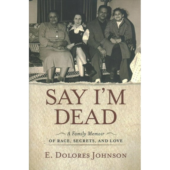 Say I'm Dead : A Family Memoir of Race, Secrets, and Love (Hardcover)