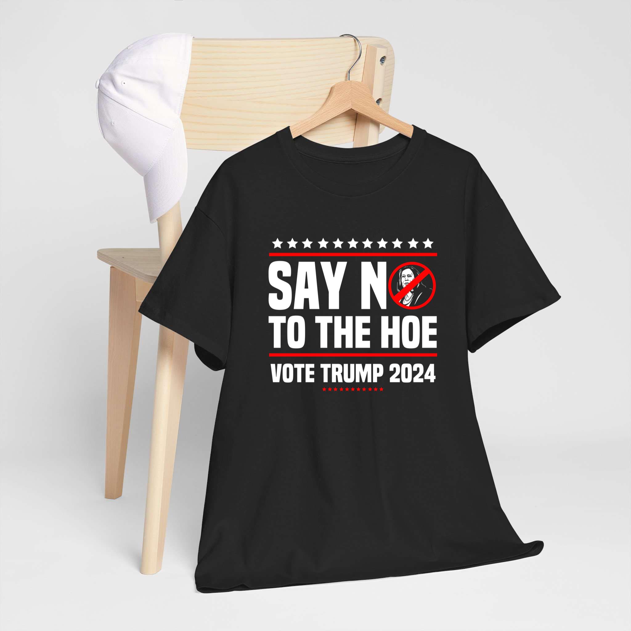 Say In To The Hoe Vote Trump 2024 Star Shirt