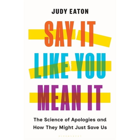 Say It Like You Mean It: The Science of Apologies and How They Might Just Save Us, (Hardcover)