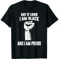 thumbnail image 1 of Say It Loud I'm Black & Proud Black History Month T-Shirt, 1 of 3