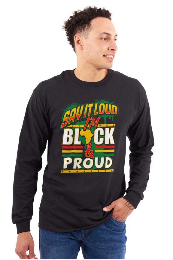 Say It Loud I'm Black and Proud Long Sleeve TShirt Men Women Brisco Brands X