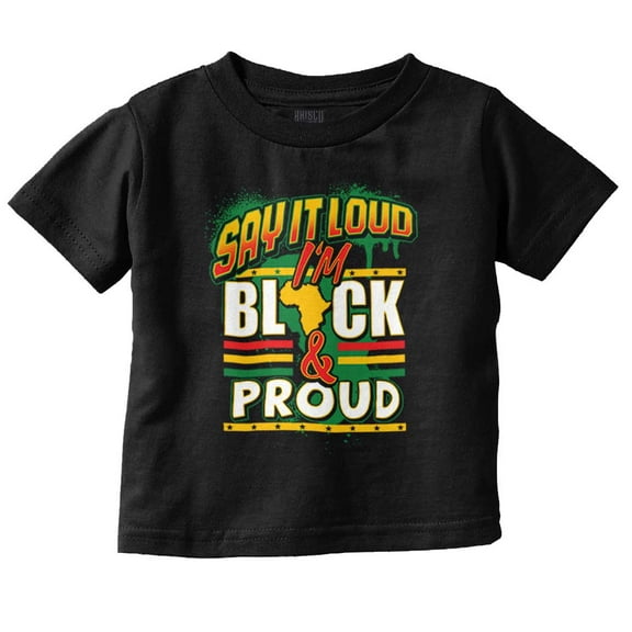 Say It Loud I'm Black and Proud Toddler Boy Girl T Shirt Infant Toddler Brisco Brands 6M