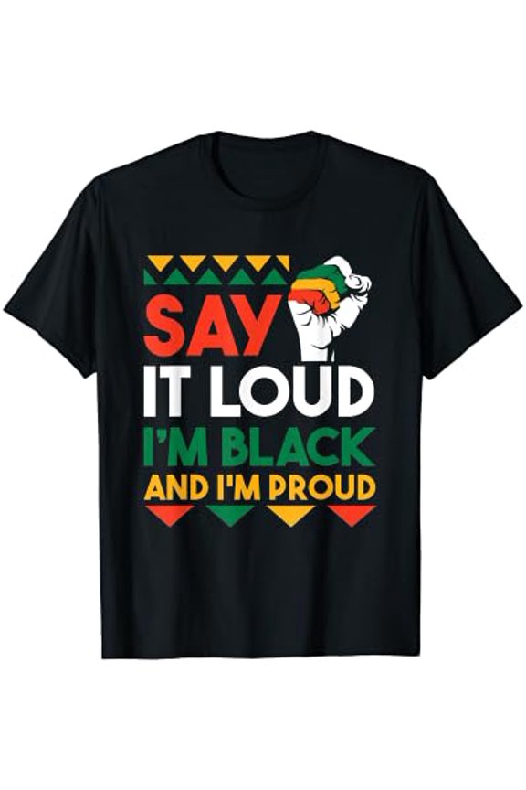 Say It Loud Im Black Im Proud Tees Movement Quote T-shirt