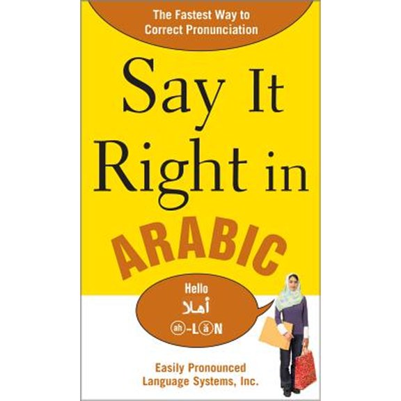 Pre-Owned Say It Right in Arabic: The Fastest Way to Correct Pronunication (Paperback) 0071544585 9780071544580