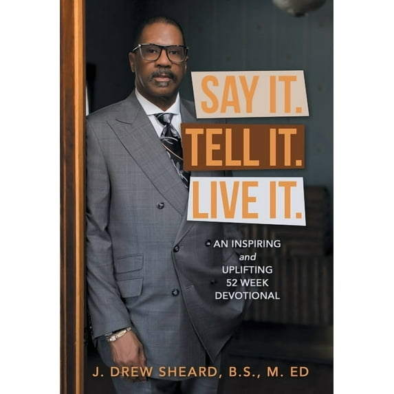 Say It. Tell It. Live It.: An Inspiring and Uplifting 52 Week Devotional, (Hardcover)