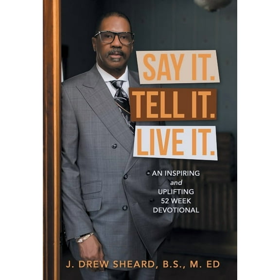 Say It. Tell It. Live It.: An Inspiring and Uplifting 52 Week Devotional, (Hardcover)