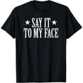thumbnail image 1 of Say It To MY Face T-Shirt, 1 of 3
