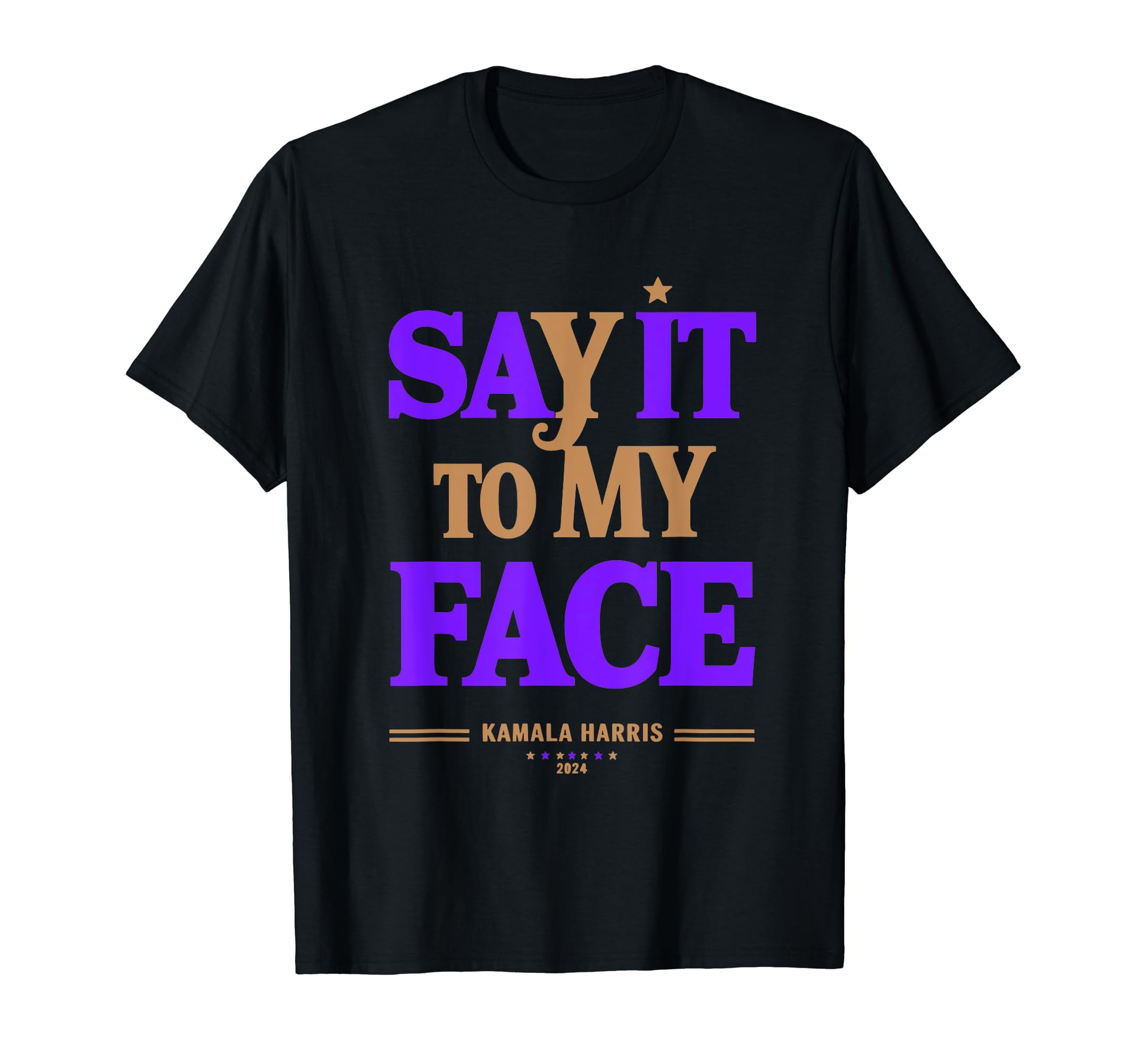 Say It To My Face Kamala Harris Presidential Election 2024 TShirt