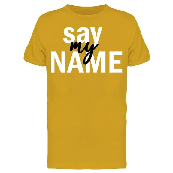 Say My Name Font T-Shirt Men -Image by Shutterstock, Male x-Large