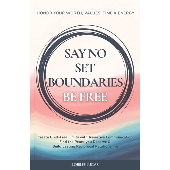 Revive and Thrive Say No, Set Boundaries, Be Free: Create Guilt-Free Limits with Assertive Communication, Find the Peace you Deserve & Bui, Book 3, (Paperback)