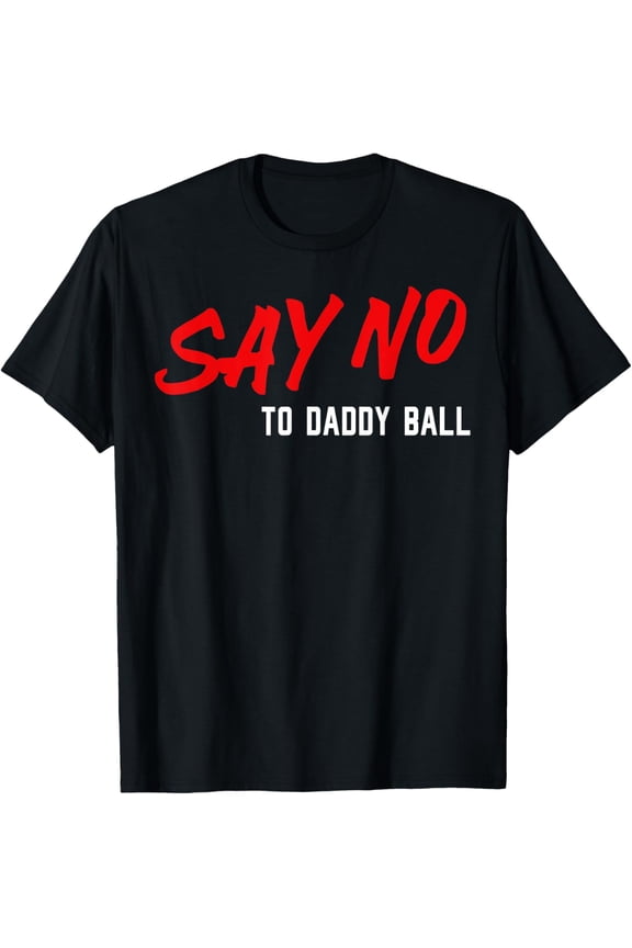 Say No To Daddy Ball T-Shirt