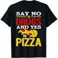 thumbnail image 1 of Say No To Drugs And Yes To Pizza T-Shirt, 1 of 3