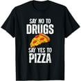 thumbnail image 1 of Say No To Drugs Say Yes To Pizza T-Shirt, 1 of 4