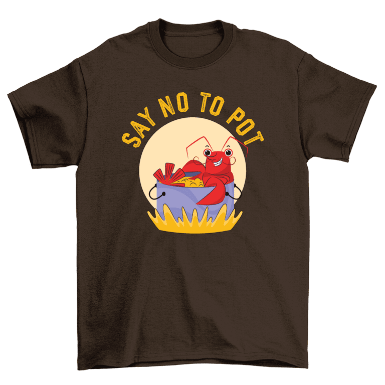 Say No To Pot Funny Lobster T-Shirt Say No To Pot Funny Lobster T-Shirt