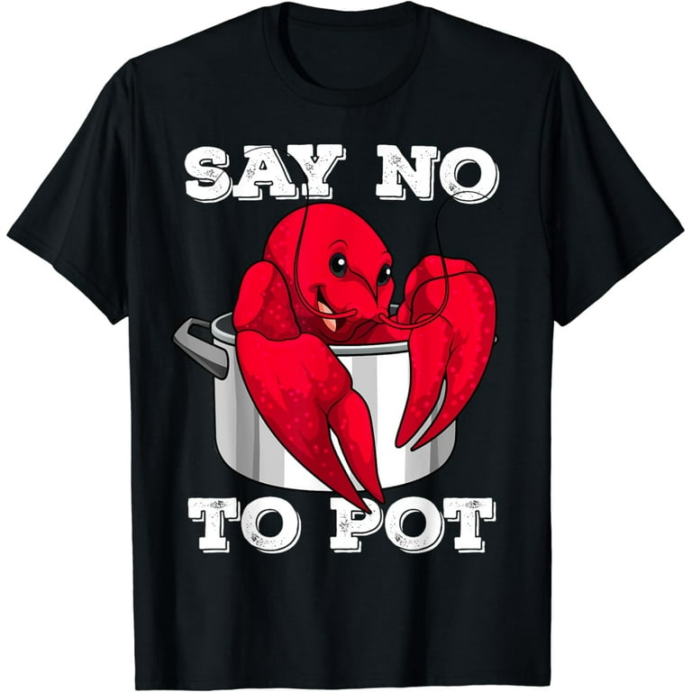 Funny Crawfish Pun - Say No To Pot, Lobster Festival T-Shirt Funny Crawfish Pun - Say No To Pot, Lobster Festival T-Shirt