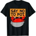 thumbnail image 1 of Say No To Pot - Ocean Beach Seafood Crab Crustacean Lover T-Shirt, 1 of 4