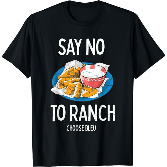 Say No To Ranch Choose Bleu Cheese Buffalo, NY Chicken Wing T-Shirt