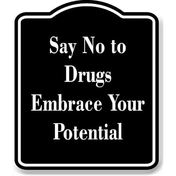 Say No to Drugs Embrace Your Potential BLACK Aluminum Composite Sign 20''x24''