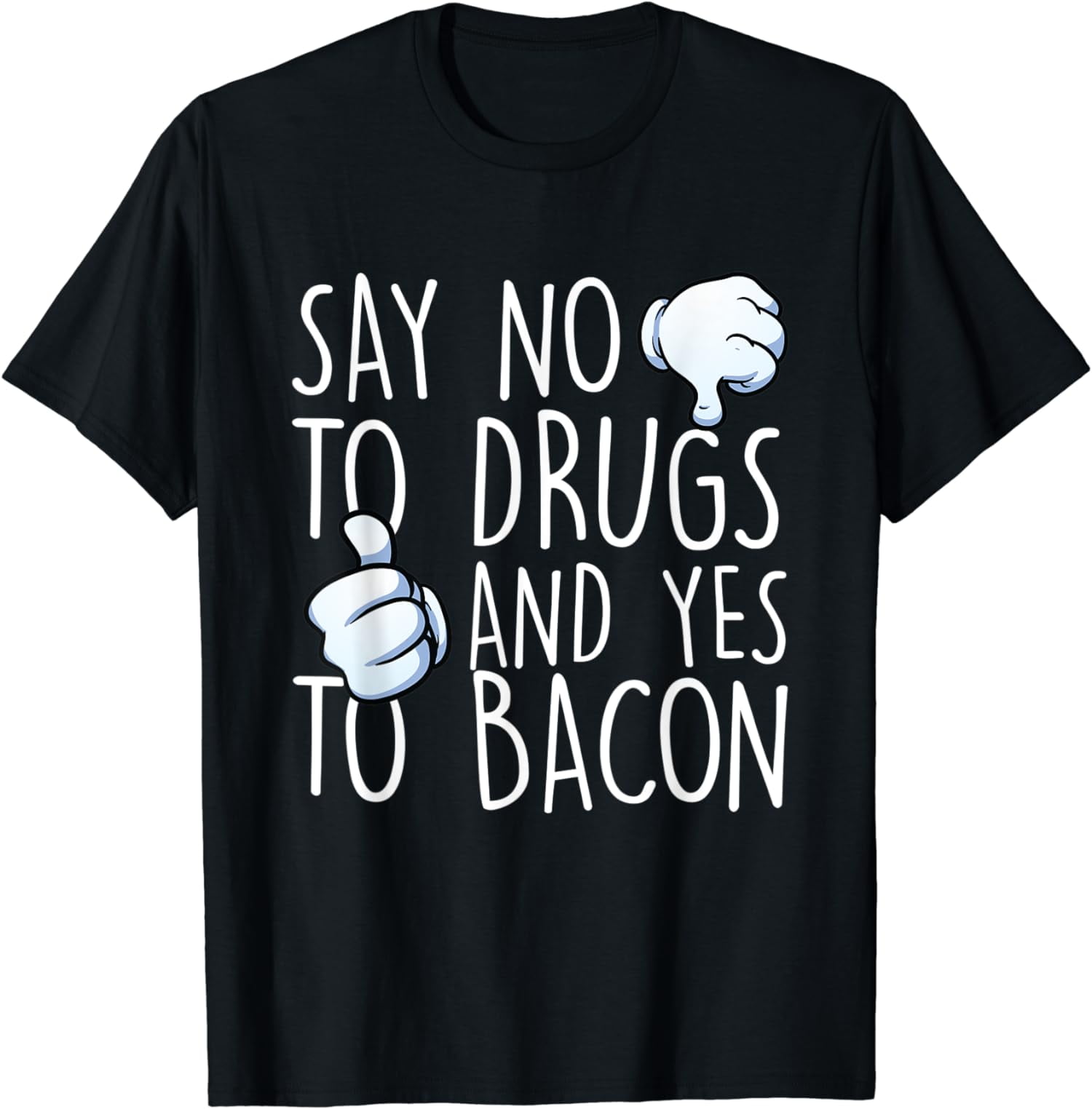 Say No to Drugs and Yes to Bacon T-Shirt - Walmart.com