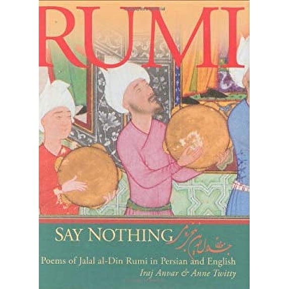 Pre-Owned Say Nothing: Poems of Jalal Al-din Rumi in Persian and English (English and Farsi Edition) (Hardcover) 1596750278 9781596750272