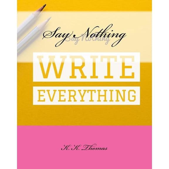 Say Nothing Write Everything (Paperback)