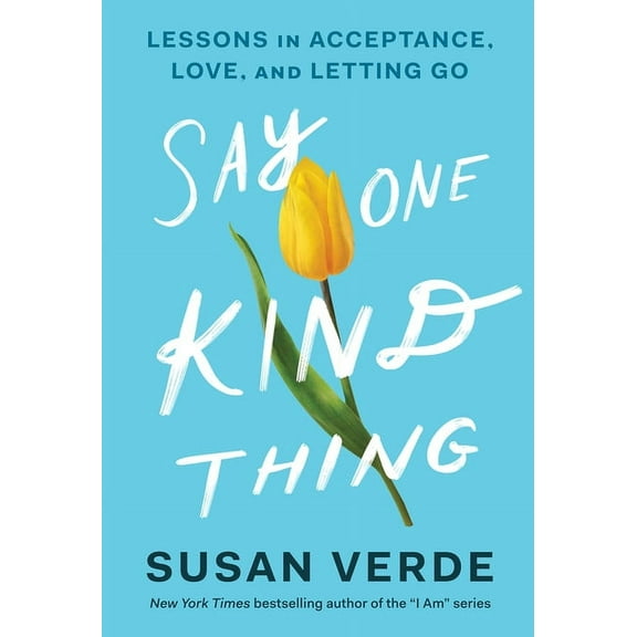 Say One Kind Thing: Lessons in Acceptance, Love, and Letting Go, (Hardcover)