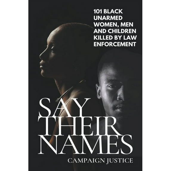 Say Their Names: 101 Black Unarmed Women, Men and Children Killed By Law Enforcement, (Paperback)