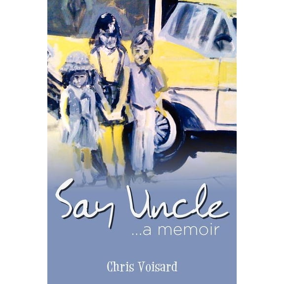 Say Uncle (Paperback) by Chris Voisard