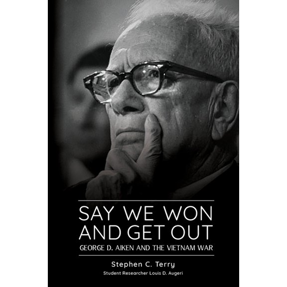 Say We Won and Get Out: George D. Aiken and the Vietnam War (Paperback)