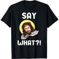thumbnail image 1 of Say What Christian Pentecostal Disciples Men Memes For Jesus T-Shirt, 1 of 3