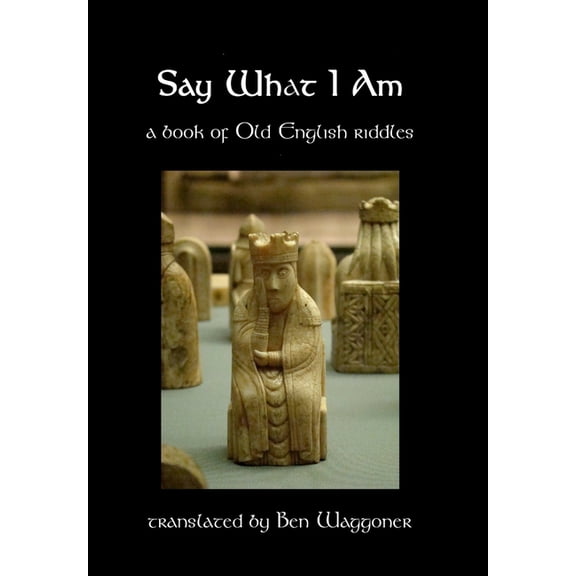 Say What I Am: A Book of Old English Riddles, (Hardcover)