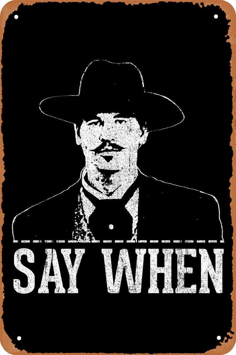 Say When Doc Holliday Tombstone West Cowboy Movie Poster Retro Metal Sign  Vintage Tin Sign for Bar Man Cave Garage Home Wall Decor Men Gifts 12 X 8  inch - Walmart.com, image size:800x1200