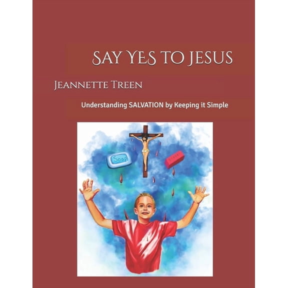 Say YES to Jesus: Understanding SALVATION by Keeping it Simple, (Paperback)