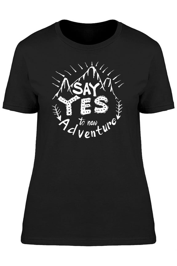 Say Yes New Adventures T-Shirt Women -Image by Shutterstock, Female 3X-Large