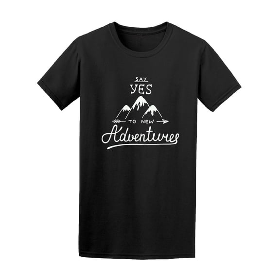 Say Yes To New Adventures Quote Tee Men's - Men T-Shirt, Xtra Large