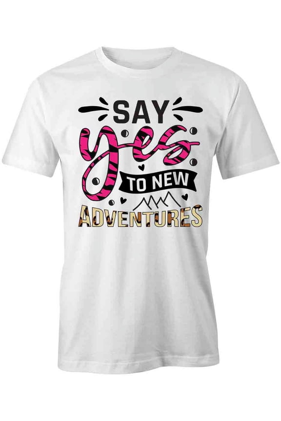 Say Yes To New Adventures T-Shirt | Positive Vibes White Tee Gift